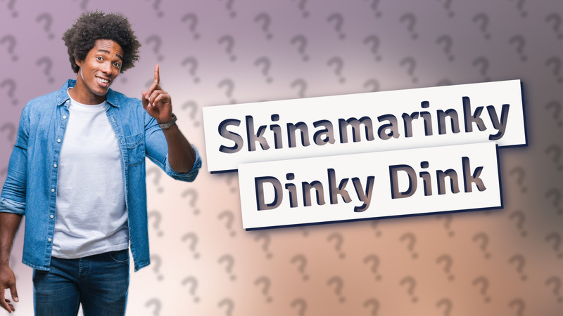 Skinamarinky Dinky Dink