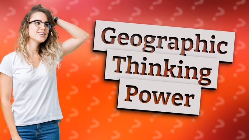 Geographic Thinking Power