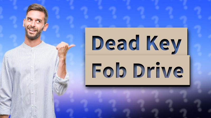 Dead Key Fob Drive