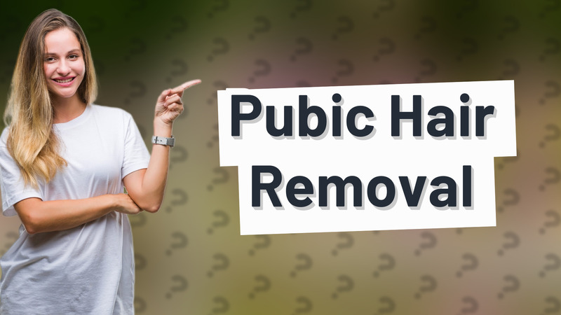 Pubic Hair Removal