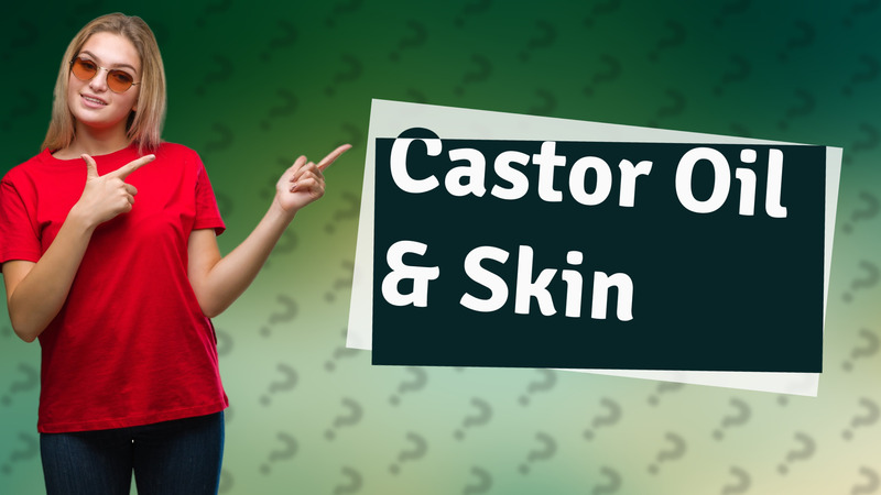 Castor Oil & Skin