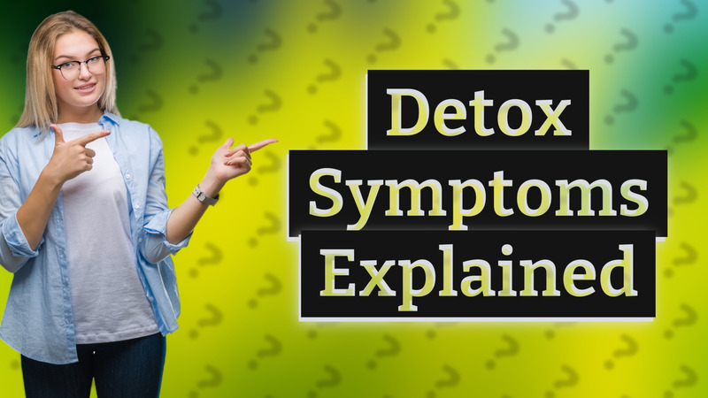 Detox Symptoms Explained