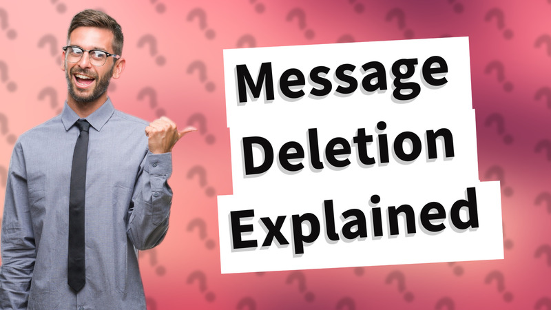 Message Deletion Explained