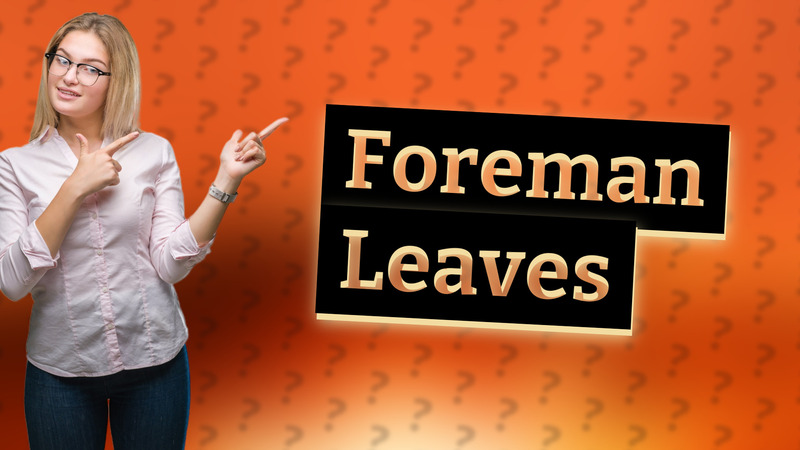 Foreman Leaves