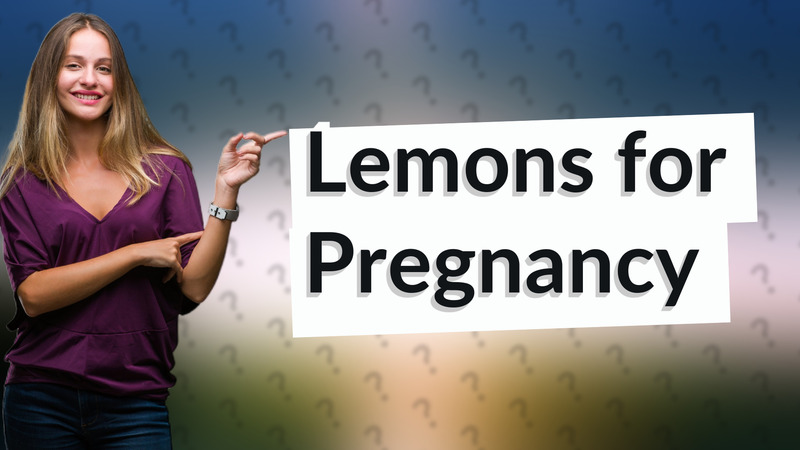 Lemons for Pregnancy