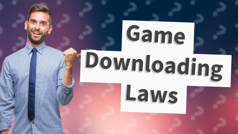 Game Downloading Laws