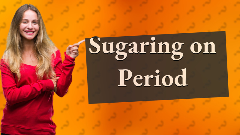 Sugaring on Period