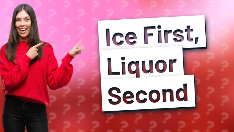 Ice First, Liquor Second