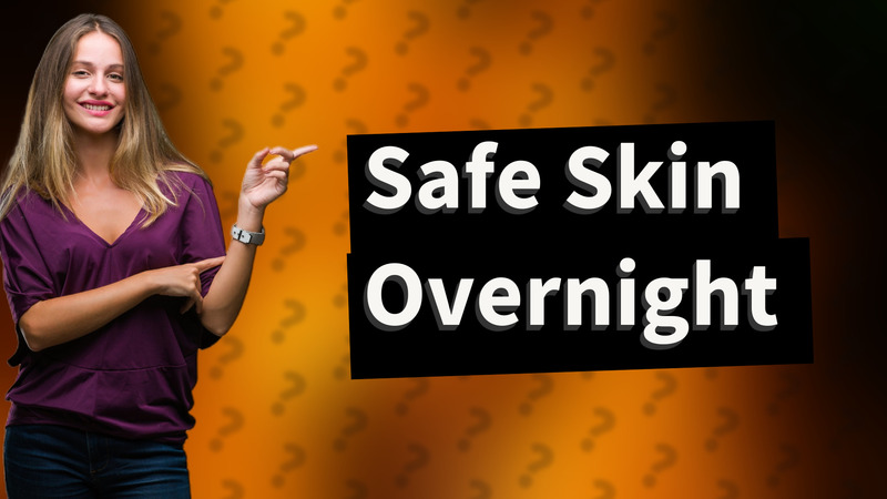Safe Skin Overnight