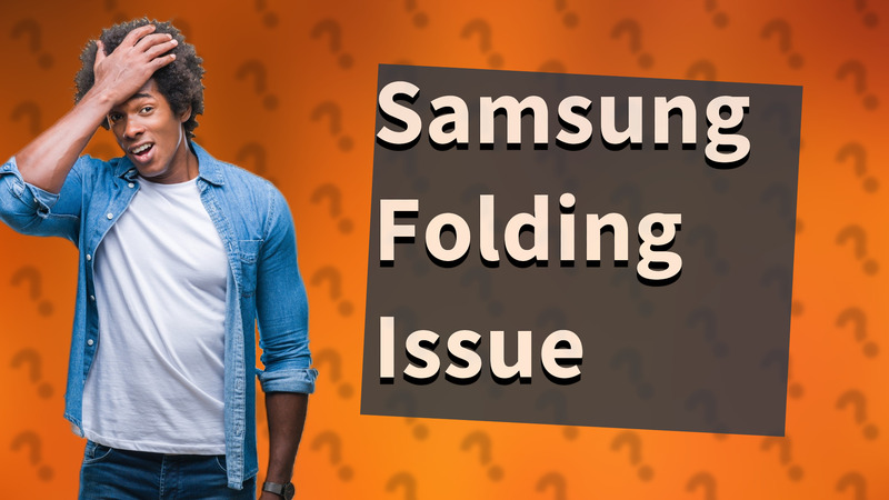 Samsung Folding Issue