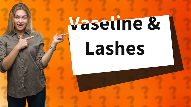 Vaseline & Lashes