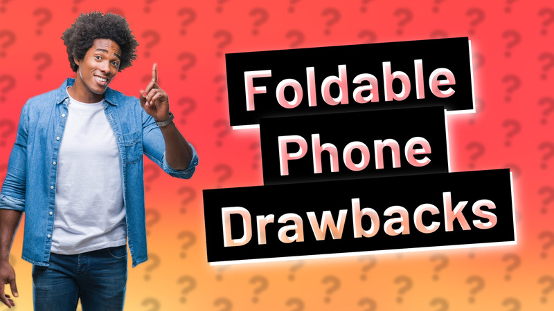 Foldable Phone Drawbacks