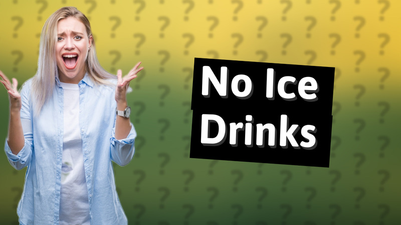 No Ice Drinks