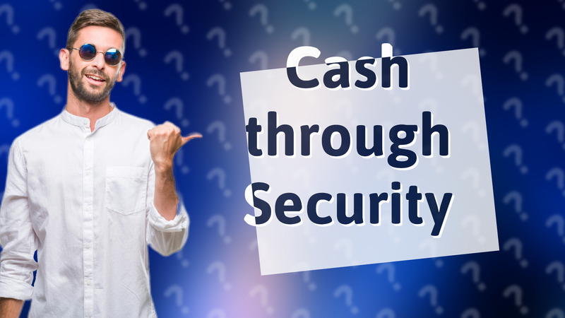 Cash through Security