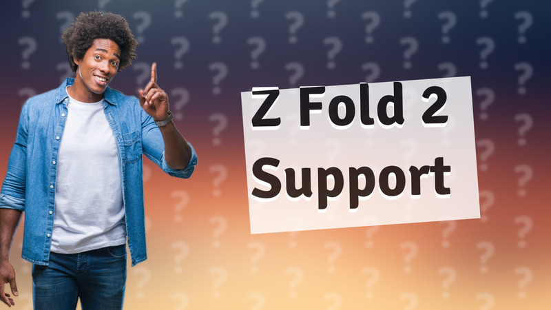 Z Fold 2 Support