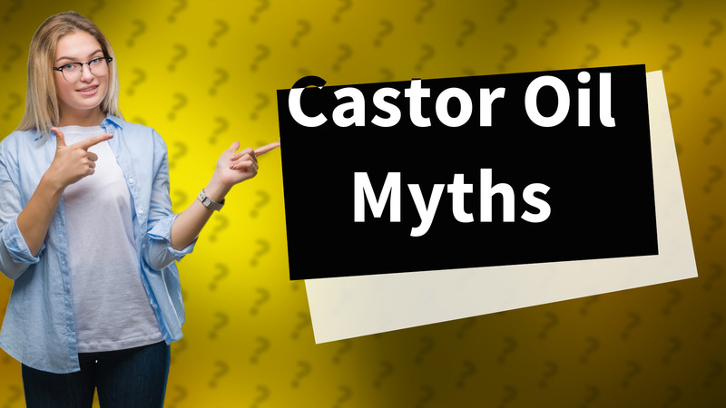 Castor Oil Myths