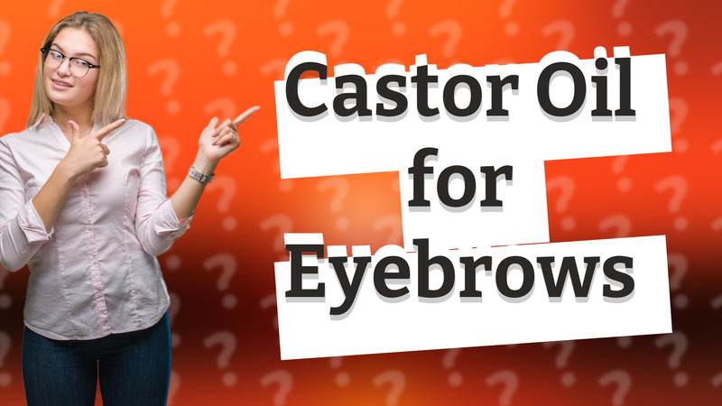 Castor Oil for Eyebrows
