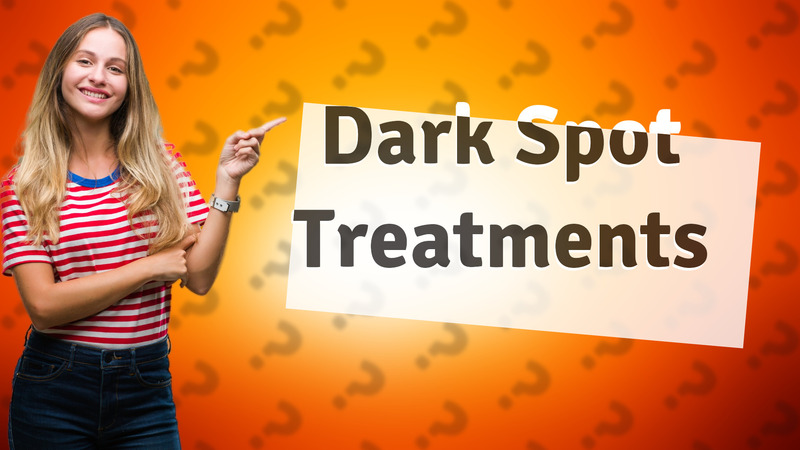 Dark Spot Treatments