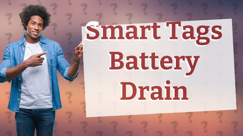 Smart Tags Battery Drain