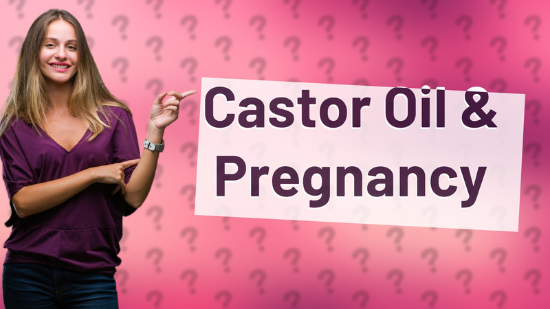 Castor Oil & Pregnancy