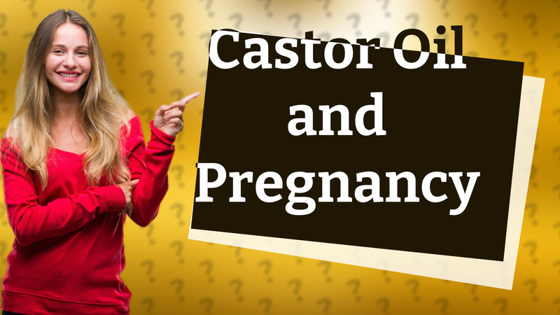 Castor Oil and Pregnancy