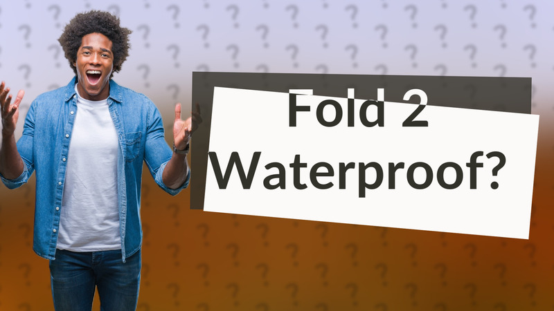 Fold 2 Waterproof?