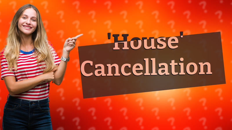'House' Cancellation