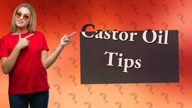 Castor Oil Tips