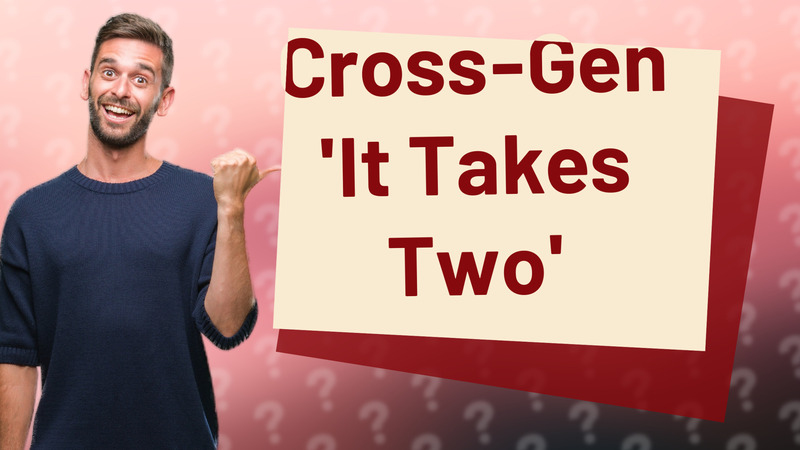 Cross-Gen 'It Takes Two'