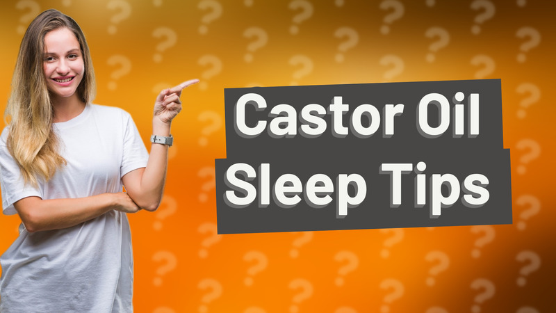 Castor Oil Sleep Tips