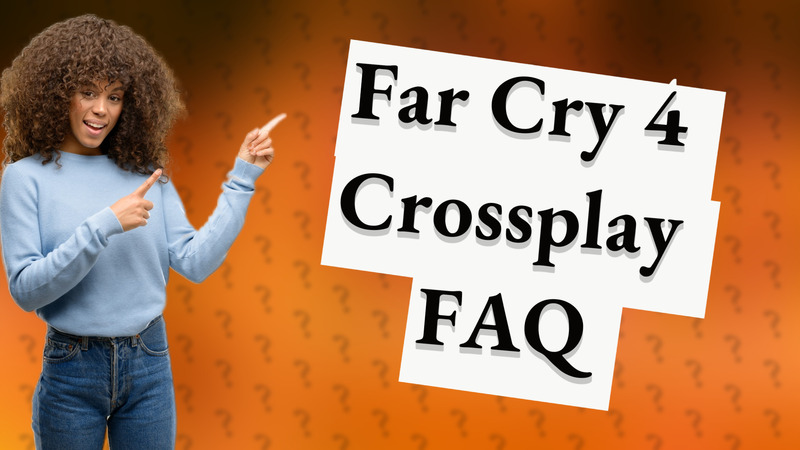Far Cry 4 Crossplay FAQ