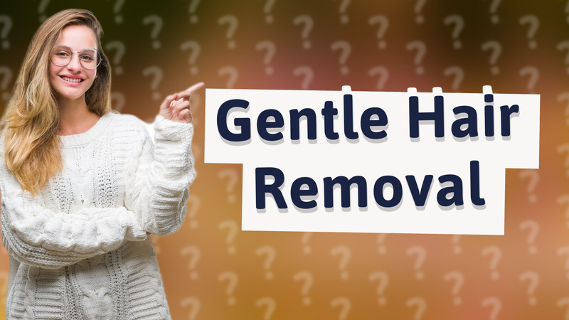 Gentle Hair Removal