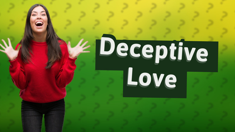 Deceptive Love