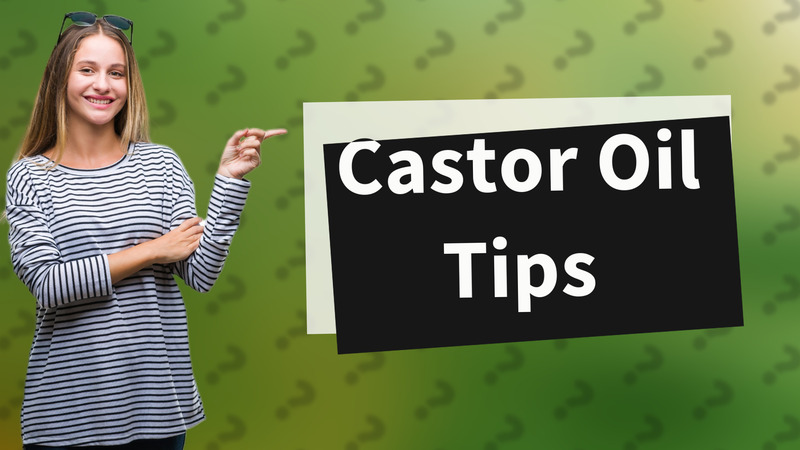 Castor Oil Tips
