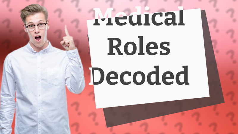 Medical Roles Decoded