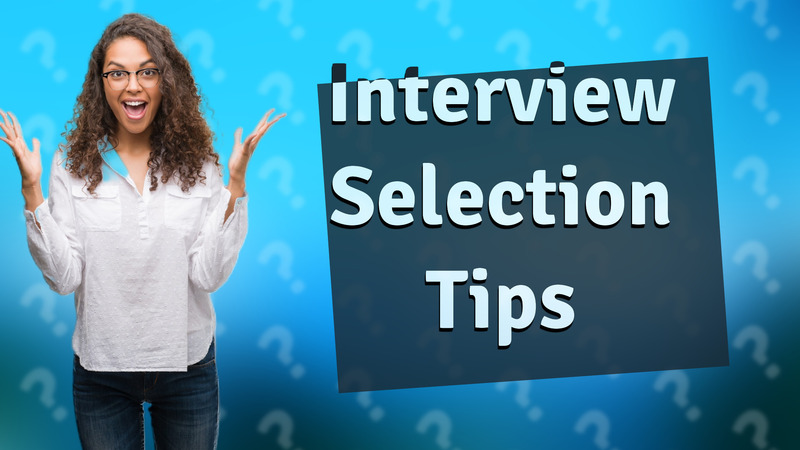 Interview Selection Tips