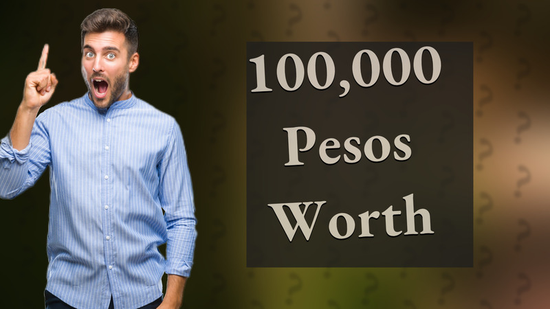 100,000 Pesos Worth
