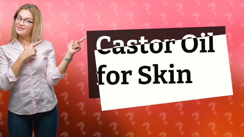 Castor Oil for Skin