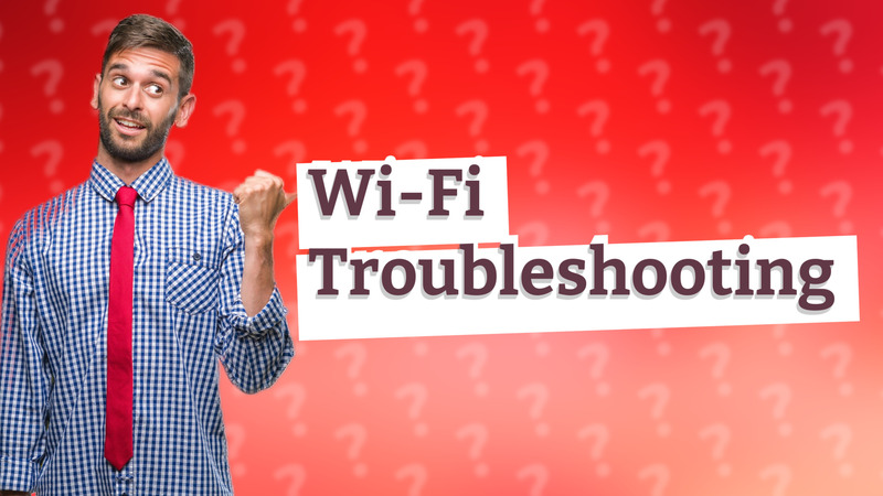 Wi-Fi Troubleshooting