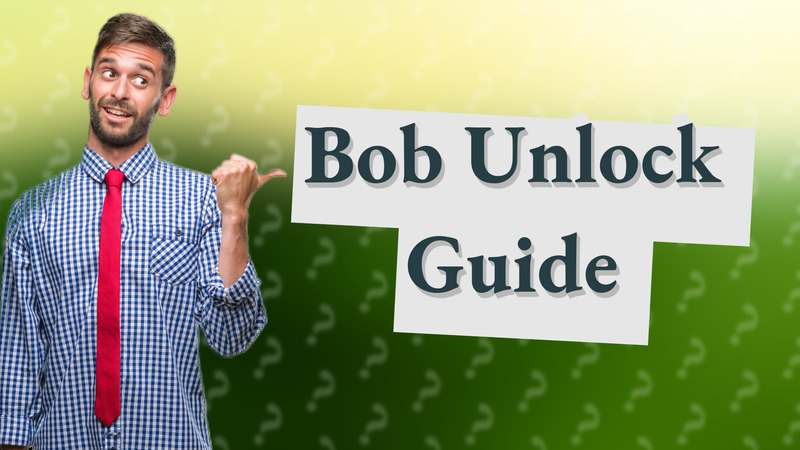 Bob Unlock Guide
