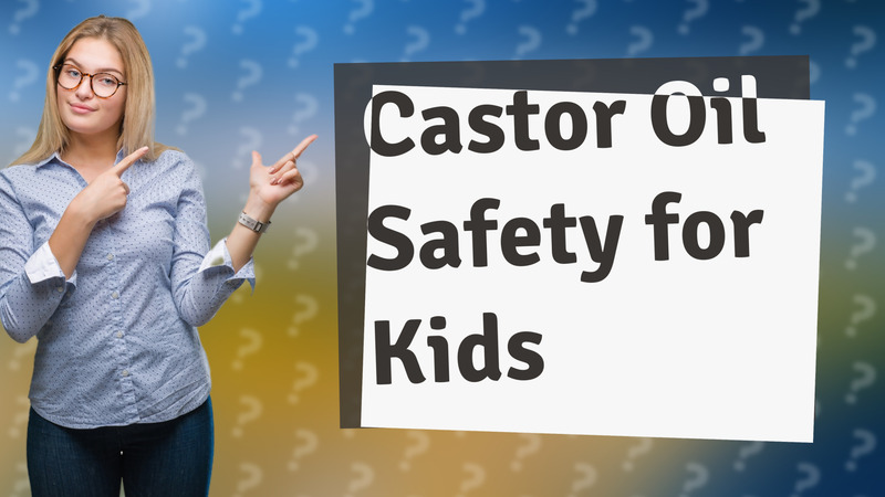 Castor Oil Safety for Kids