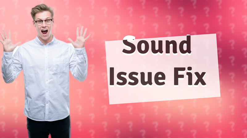 Sound Issue Fix