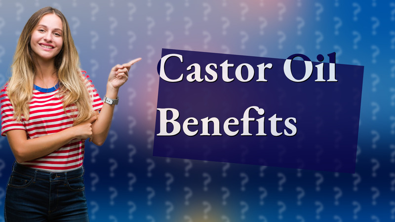 Castor Oil Benefits