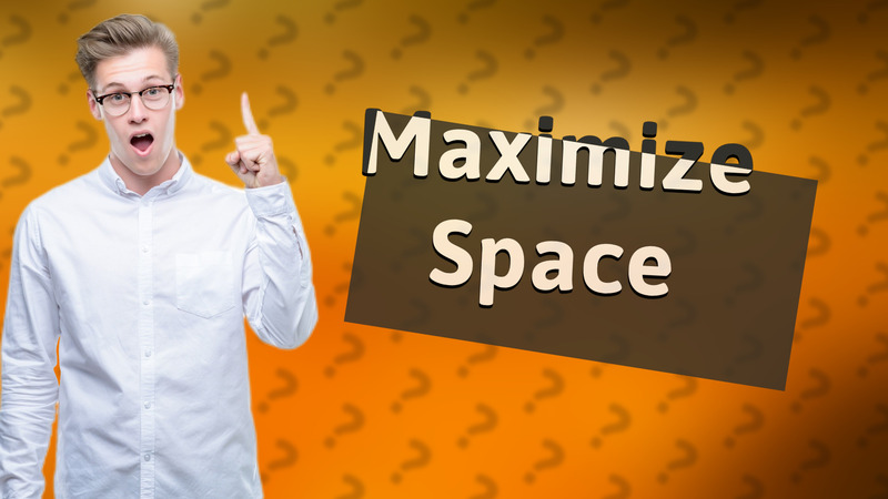Maximize Space