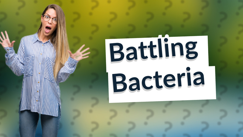 Battling Bacteria