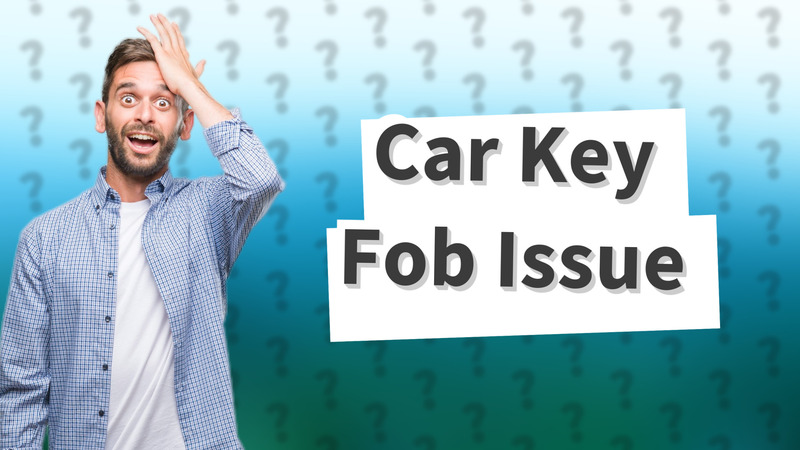 Car Key Fob Issue