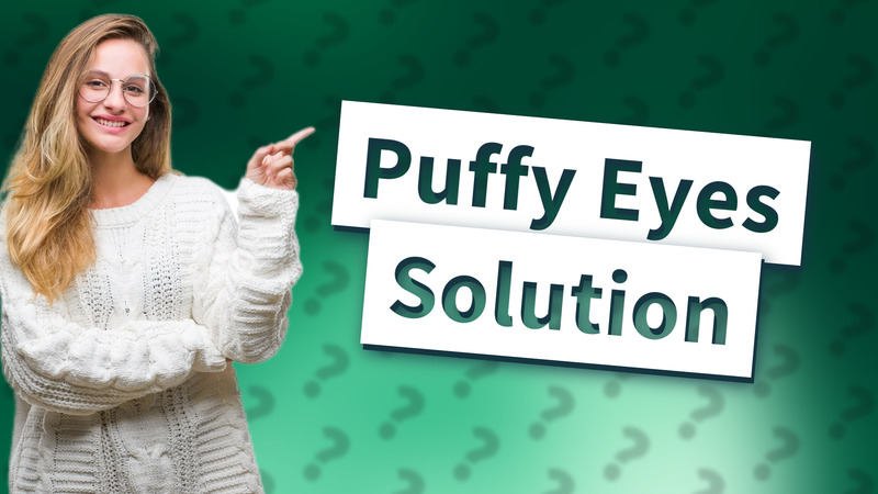 Puffy Eyes Solution