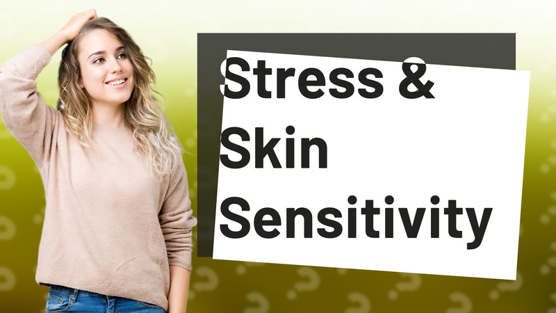 Stress & Skin Sensitivity