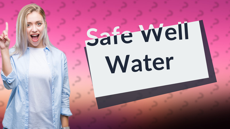 Safe Well Water