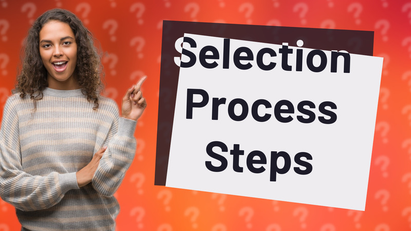 Selection Process Steps